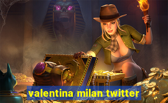 valentina milan twitter